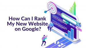 Read more about the article How Can I Rank My New Website on Google?