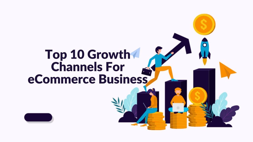 Read more about the article Top 10 Growth Channels For eCommerce Business