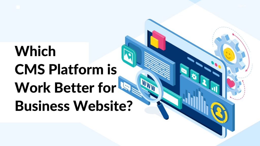Read more about the article Which CMS Platform is Work Better for Business Website?