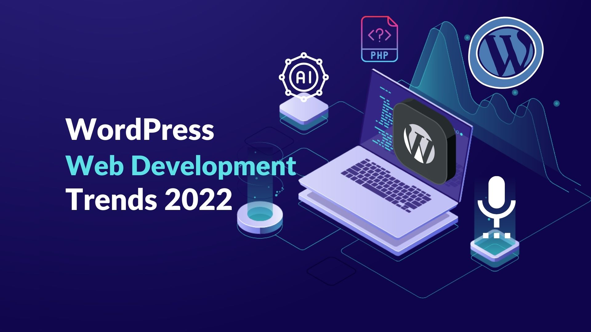 You are currently viewing WordPress Web Development and Web Design Top Trends In 2022