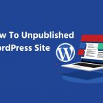 How To Unlaunch A WordPress Site? – 3 Easy Methods